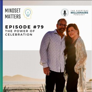 Mindset Matters - Episode #79 The Power of Celebration