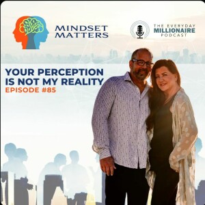 Mindset Matters - Episode #85 - Your Perception is not my Reality