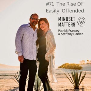 Mindset Matters - Episode #71 - The Rise of ”Easily Offended”
