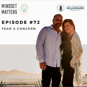 Mindset Matters - Episode #72 - Dealing with Fear and Concern