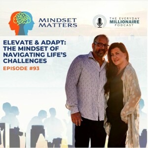 Mindset Matters - Episode #93 - Elevate & Adapt: The Mindset of Navigating Life’s Challenges