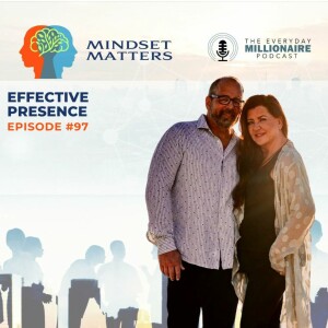 Mindset Matters - Episode #97 - Effective Presence