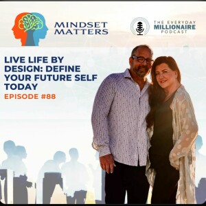 Mindset Matters - Episode #88 - Live Life by Design:  Define Your Future Self Today