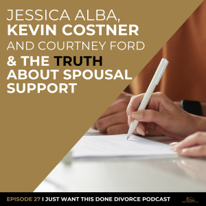 Jessica Alba, Kevin Costner and Courtney Ford Divorces and the Truth About Spousal Support | IJWTD Podcast | Episode 27