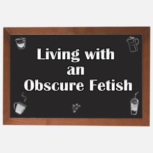 Living with an Obscure Fetish - SCC: S1E1