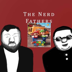 The NerdFathers Episode 2: Super Mario (2023)