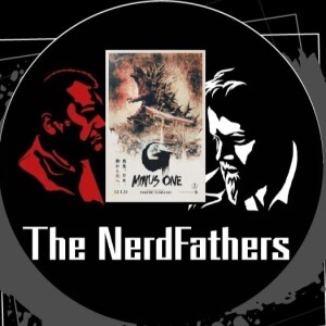 The Nerd Fathers Episode 44: Behold the Lizard King, Godzilla!