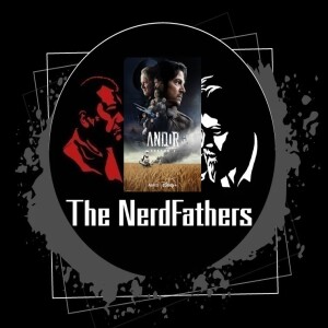 The Nerd Fathers Episode 78: Consequences (Andor Season 2)