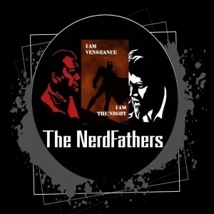 The Nerd Fathers Episode 60: The Darkest Knight (Batman)