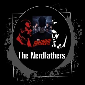 The Nerd Fathers Episode 75: The Daredevil we deserve (Daredevil S1: E1-3