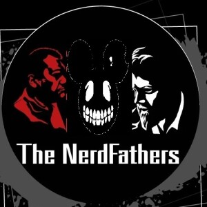 The NerdFathers Episode 7: Hey Mouse Ain’t We Been Here Before