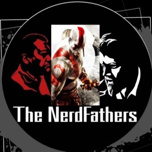 The NerdFathers Episode 23: Have Chaos Blades Will Travel