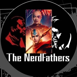 The Nerd Fathers Episode 34: The Avatar Dies by a Thousand Tells