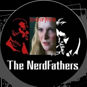The Nerd Fathers Episode 52: Every Time I Think of You I Hurt Myself (Rings of Power)