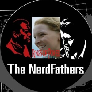 The Nerd Fathers Episode 53: What is a plot? Oh Galadriel, don't hurt me no more! (Rings of Power)