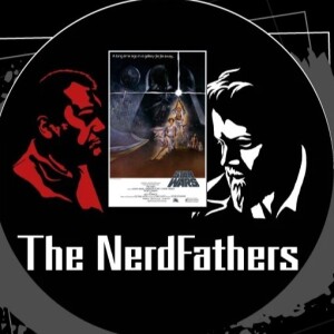 The NerdFathers Episode 16: A long time ago, in a galaxy far, far away...