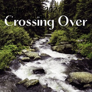 August 15, 2021 - Crossing Over