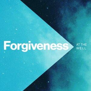 July 16, 2023 - Forgiveness at the Well