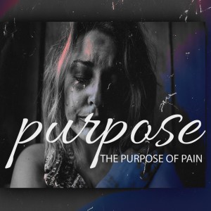 January 23, 2022 - The Purpose of Pain (Part 1)