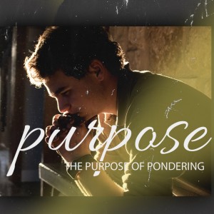 February 20, 2022 - The Purpose of Pondering