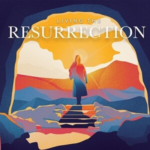 April 7, 2024 - Living the Resurrection