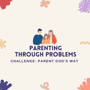 Parenting Through Problems