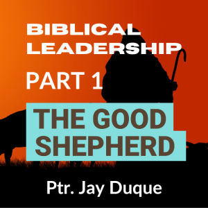 Biblical Leadership (Part 1 - The Good Shepherd)