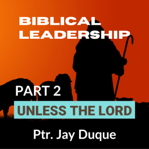 Biblical Leadership (Part 2 - Unless the Lord)