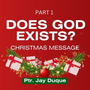 Does God Exists? (Christmas Message - Part 1)