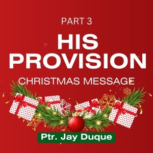 His Provision (Christmas Message - Part 3)