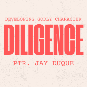 Developing Godly Character - Diligence