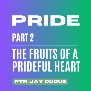 Pride (Part 2 - The Fruits of a Prideful Heart)