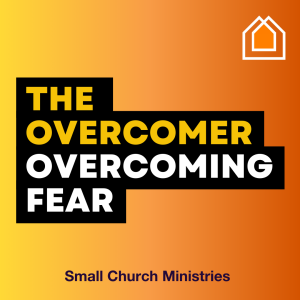 The Overcomer (Part 1) - Overcoming Fear