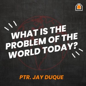 What’s The Problem Of The World Today?