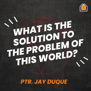 What Is The Solution To The Problems Of This World?