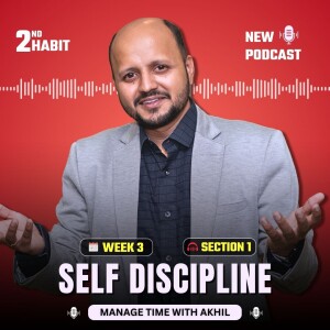 Self Discipline - Task Based Develop - Third Habit First Section - 10 week 10 habits challenge with Time Management Life Coach Akhil Baheti