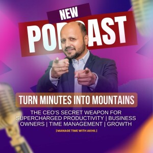 Turn Minutes into Mountains - The CEO's Secret Weapon for Supercharged Productivity | Business Owners | Time Management | Growth