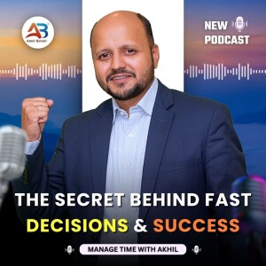 The Secret Behind Fast Decisions & Success | By Akhil Baheti