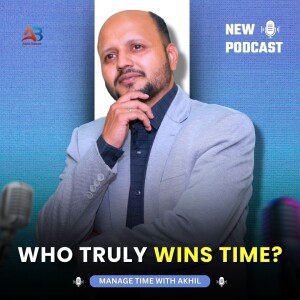 Who Truly Wins Time? | Learn from Time Management Coach Akhil Baheti