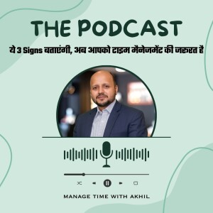 3 Signs to know You Need a Time Management Makeover | Master Your Time | Time Management Tips by Akhil Baheti