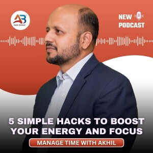 5 Simple Hacks to Boost Your Energy and Focus | From Foggy to Focused: 5-Minute Energy Boost Routine | Time Management Tips by Akhil Baheti