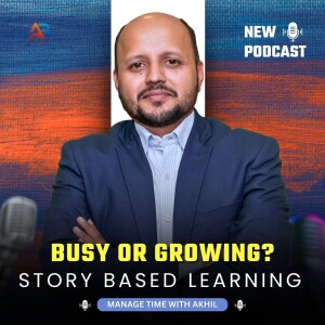 Busy or Growing? | Story based Learning with Time management Coach Akhil Baheti