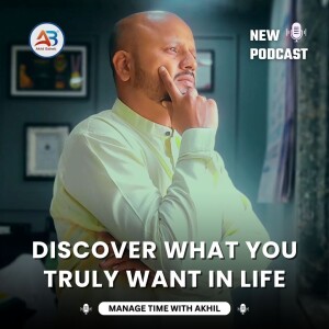 Discover What You Truly Want in Life | Discover It with Time Management Coach Akhil Baheti