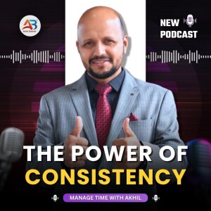The Power of Consistency in Achieving Success | With Coach Akhil Baheti