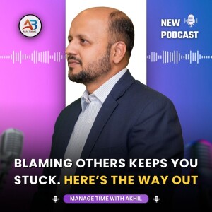 Blaming Others Keeps You Stuck. Here’s the Way Out | Learn with Akhil Baheti