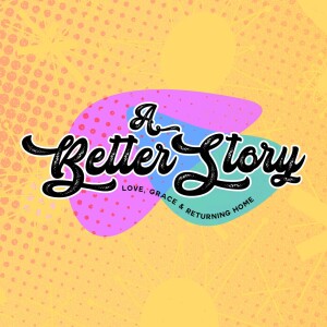 A Better Story - When You’re Far From God