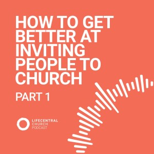 How to get better at inviting people to church - Part 1