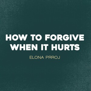 How To Forgive When It Hurts
