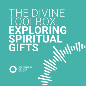 The Divine Toolbox: Exploring Spiritual Gifts