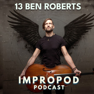 Ep13 Cello improv & Metamorphosis - Ben Roberts